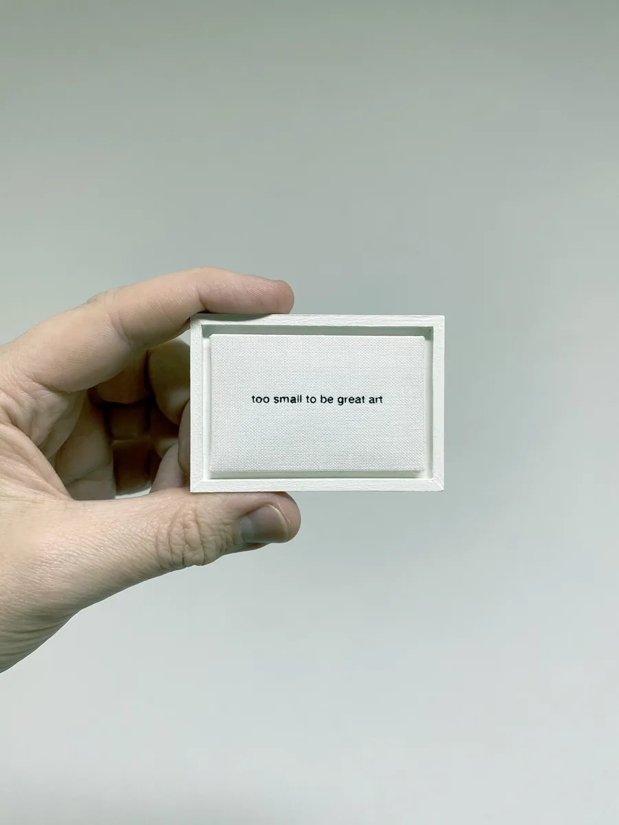 »too small to be great art« limited edition of 20